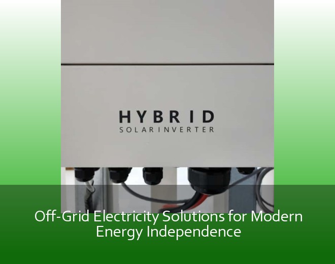 Off-Grid Electricity Solutions for Modern Energy Independence